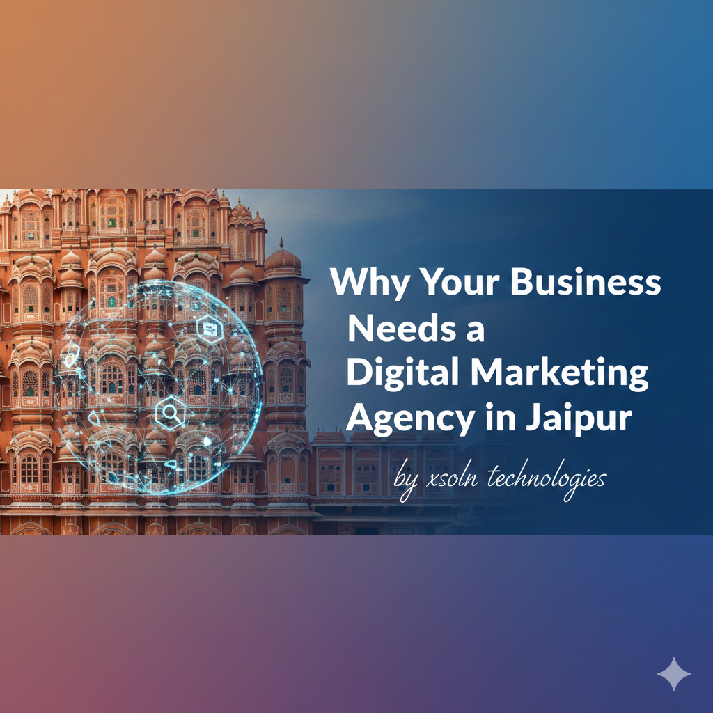 Why Your Business Needs a Digital Marketing Agency in Jaipur